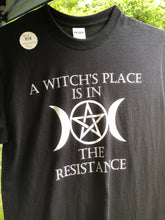 Load image into Gallery viewer, A Witch’s Place is in the Resistance Tee